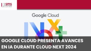 Google Cloud presenta avances en Inteligencia Artificial